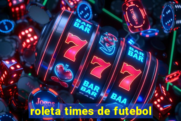 roleta times de futebol